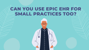 Illustration of a male doctor that says Can you use Epic EHR for small practices too?