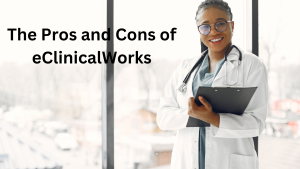 Photo of a black female doctor holding a medical chart that says The Pros and Cons of eClinicalWorks