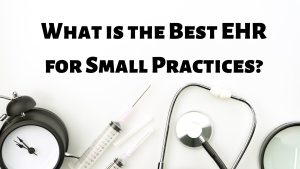 What is the best EHR for small practices?