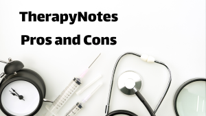 What are TherapyNotes Pros and Cons?